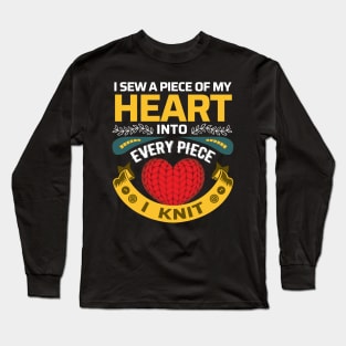 I sew a piece of my heart into every piece I knit - Funny Knitting Quotes Long Sleeve T-Shirt